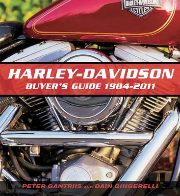 Harley-Davidson Buyer's Guide: 1984-2011 - Gantriis, Peter, and Gingerelli, Dain, and Mitchel, Doug (Photographer)