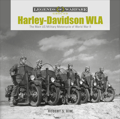 Harley-Davidson WLA: The Main US Military Motorcycle of World War II - Kim, Robert S