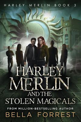 Harley Merlin 3: Harley Merlin and the Stolen Magicals - Forrest, Bella