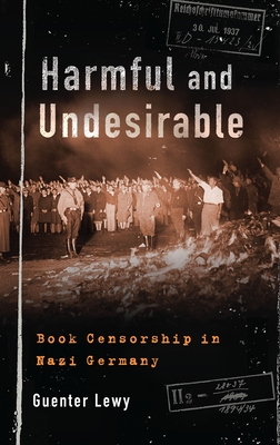 Harmful and Undesirable: Book Censorship in Nazi Germany - Lewy, Guenter