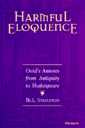 Harmful Eloquence: Ovid's Amores from Antiquity to Shakespeare