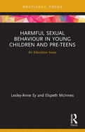 Harmful Sexual Behaviour in Young Children and Pre-Teens: An Education Issue