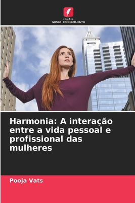 Harmonia: A intera??o entre a vida pessoal e profissional das mulheres - Vats, Pooja