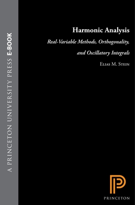 Harmonic Analysis: Real-Variable Methods, Orthogonality, and Oscillatory Integrals - Stein, Elias M