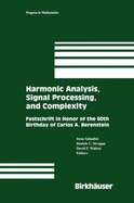 Harmonic Analysis, Signal Processing, and Complexity: Festschrift in Honor of the 60th Birthday of Carlos A. Berenstein - Sabadini, Irene (Editor), and Struppa, Daniele C (Editor), and Walnut, David F (Editor)