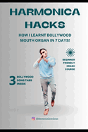 Harmonica Hacks: How I Learnt Bollywood Mouth Organ In 7 Days!