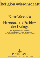 Harmonie ALS Problem Des Dialogs: Zur Bedeutung Einer Zentralen Religioesen Kategorie in Der Begegnung Des Christentums Mit Dem Hinduismus Auf Bali