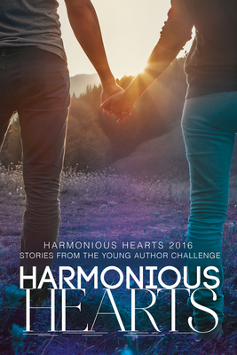 Harmonious Hearts 2016 - Stories from the Young Author Challenge: Volume 3 - Ames, Arbour, and Anderson, Dani, and Andrews, Caleb