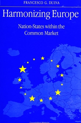 Harmonizing Europe: Nation-States Within the Common Market - Duina, Francesco G