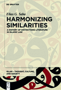 Harmonizing Similarities: A History of Distinctions Literature in Islamic Law