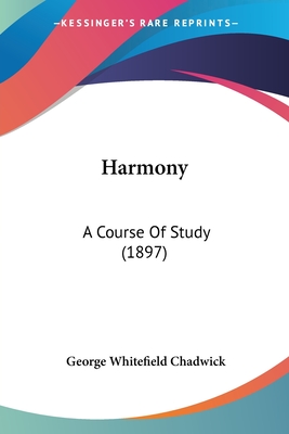 Harmony: A Course Of Study (1897) - Chadwick, George Whitefield