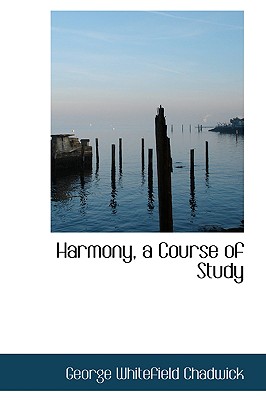 Harmony: A Course of Study - Chadwick, George Whitefield