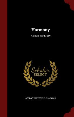 Harmony: A Course of Study - Chadwick, George Whitefield