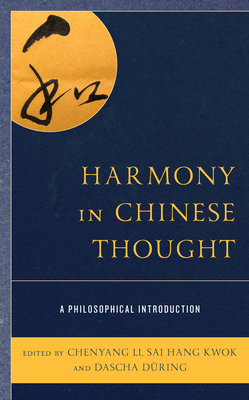 Harmony in Chinese Thought: A Philosophical Introduction - Li, Chenyang (Editor), and Dring, Dascha (Editor), and Kwok, Sai Hang (Editor)