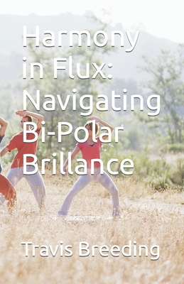 Harmony in Flux: Navigating Bi-Polar Brillance - Breeding, Travis
