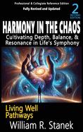 Harmony in the Chaos: Cultivating Depth, Balance, & Resonance in Life's Symphony: Not your typical self-help book-this is your pathway to an authentic, purposeful life.