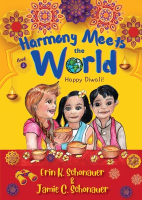 Harmony Meets the World: Happy Diwali! (Book 3) - Schonauer, Erin K, and Schonauer, Jamie C