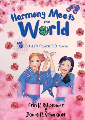 Harmony Meets the World: Let's Dance It's Obon (Book 2) - Schonauer, Erin K, and Schonauer, Jamie C