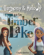 Harmony & Melody go to Timber Lake: Can these sisters learn to get along? Maybe a video game-free vacation to the lake will help!