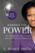 Harness the Power of Personal Branding and Executive Presence: Elevate Your Life and Career Now!