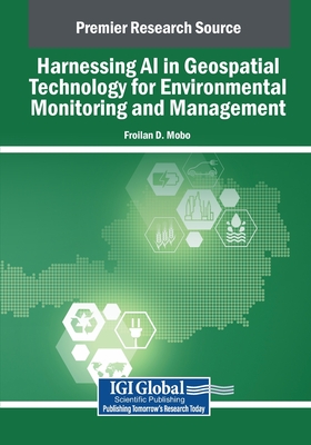 Harnessing AI in Geospatial Technology for Environmental Monitoring and Management - Mobo, Froilan D. (Editor)