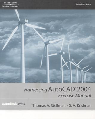 Harnessing AutoCAD 2004 Exercise Manual - Stellman, Thomas A, and Krishnan, G V