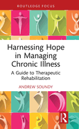 Harnessing Hope in Managing Chronic Illness: A Guide to Therapeutic Rehabilitation