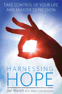 Harnessing Hope: Take Control of Your Life and Master Depression