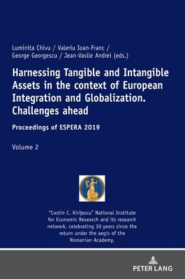 Harnessing Tangible and Intangible Assets in the context of European Integration and Globalization: Challenges ahead: Proceedings of ESPERA 2019 - Chivu, Luminita (Editor), and Ioan-Franc, Valeriu (Editor), and Georgescu, George (Editor)