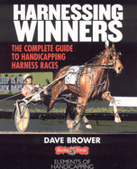 Harnessing Winners: The Complete Guide to Handicapping Harness Races