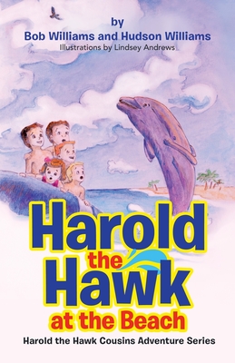 Harold the Hawk at the Beach: Harold the Hawk Cousins Adventure Series - Williams, Bob, and Williams, Hudson