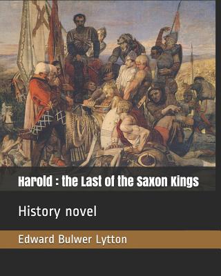 Harold: The Last of the Saxon Kings: History Novel - Lytton, Edward Bulwer