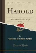 Harold, Vol. 1 of 3: The Last of the Saxon Kings (Classic Reprint)