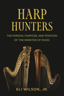 Harp Hunters: The Person, Purpose, and Position of the Minister of Music