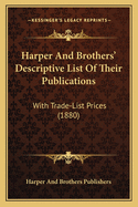 Harper And Brothers' Descriptive List Of Their Publications: With Trade-List Prices (1880)