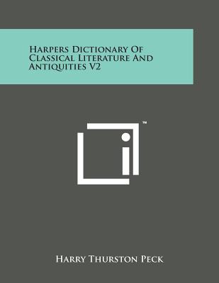 Harpers Dictionary of Classical Literature and Antiquities V2 - Peck, Harry Thurston