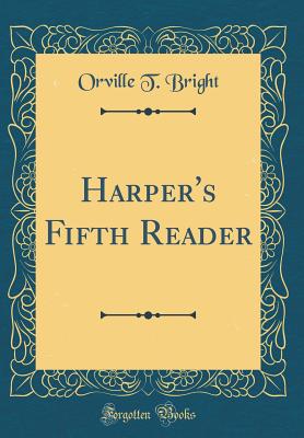 Harper's Fifth Reader (Classic Reprint) - Bright, Orville T