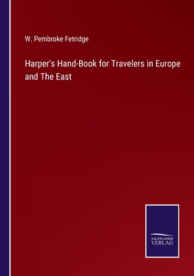 Harper's Hand-Book for Travelers in Europe and The East - Fetridge, W Pembroke