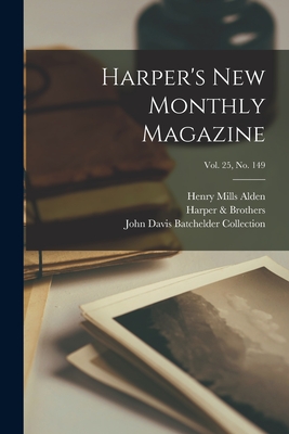 Harper's New Monthly Magazine; Vol. 25, no. 149 - Alden, Henry Mills 1836-1919, and Harper & Brothers (Creator), and John Davis Batchelder Collection (Lib (Creator)