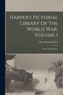 Harper's Pictorial Library Of The World War, Volume 1: The Great Explosion