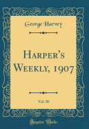 Harper's Weekly, 1907, Vol. 50 (Classic Reprint)