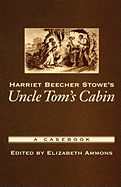 Harriet Beecher Stowe's Uncle Tom's Cabin: A Casebook - Ammons, Elizabeth (Editor)
