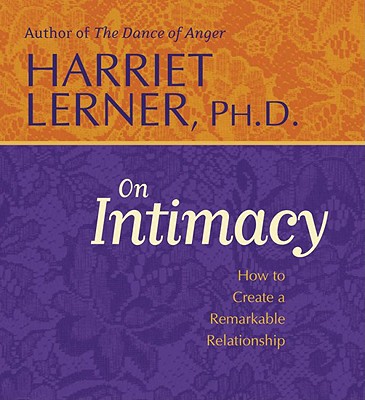 Harriet Lerner on Intimacy - Lerner, Loren, and Lerner, Harriet, PhD, PH D