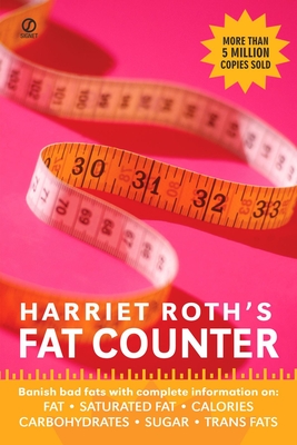 Harriet Roth's Fat Counter: Banish Bad Fats with Complete Information On: Fat, Saturated Fat, Calories, Carbohydrates, Sugar, Trans Fats - Roth, Harriet