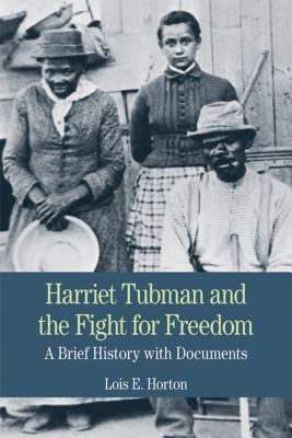 Harriet Tubman and the Fight for Freedom: A Brief History with Documents - Horton, Lois