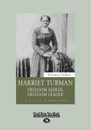 Harriet Tubman: Freedom Seeker, Freedom Leader