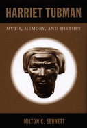 Harriet Tubman: Myth, Memory, and History