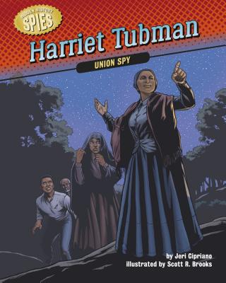 Harriet Tubman: Union Spy - Cipriano, Jeri