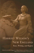 Harriet Wilson's New England: Race, Writing, and Region - Boggis, Jerrianne (Editor), and Raimon, Eve Allegra (Editor), and White, Barbara W (Editor)