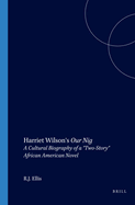 Harriet Wilson's Our Nig: A Cultural Biography of a "Two-Story" African American Novel